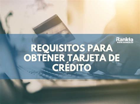 5 Requisitos Para Obtener Una Tarjeta De Crédito Rankia