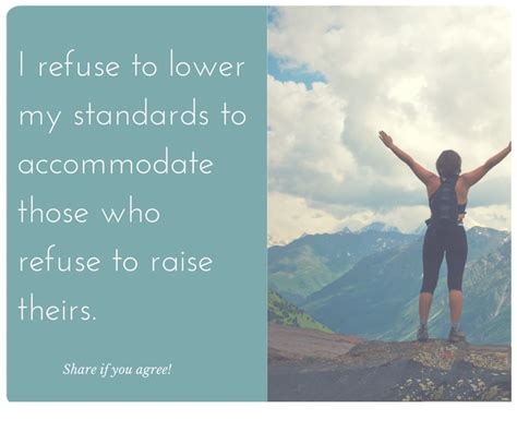 I Refuse To Lower My Standards To Accommodate Those Who Refuse To Raise Theirs Thursdayquote