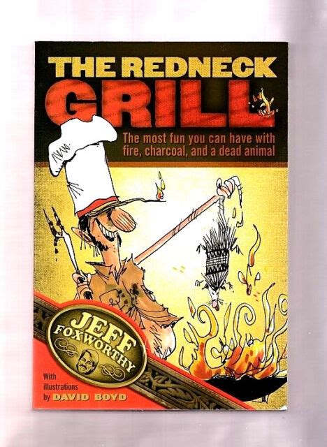 The Redneck Grill Cookbook 40 Mouthwatering Grilling Recipes~jeff