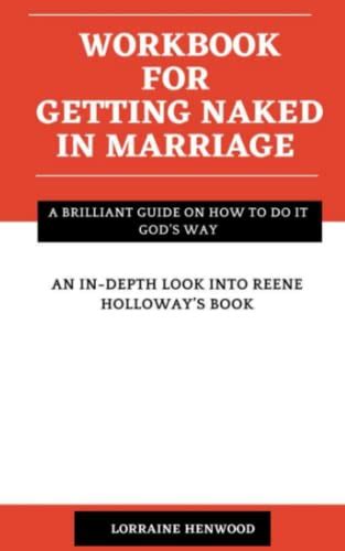 Workbook For Getting Naked In Marriage An In Depth Look Into Reene Holloway S Book A