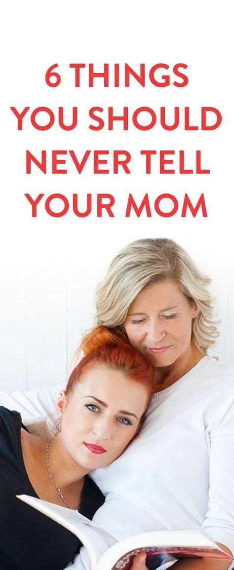 6 Things You Should Consider Not Telling Your Mom So You Can Keep A