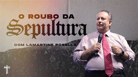 O Roubo Da Sepultura Palavra De Hoje Lamartine Posella Youtube