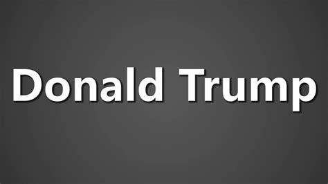 How To Pronounce Donald Trump Youtube