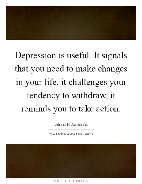 Depression Is Useful It Signals That You Need To Make Changes