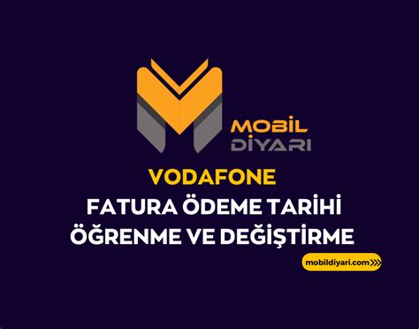 Vodafone Fatura Ödeme Tarihi Öğrenme ve Değiştirme 2024 Mobil Diyarı