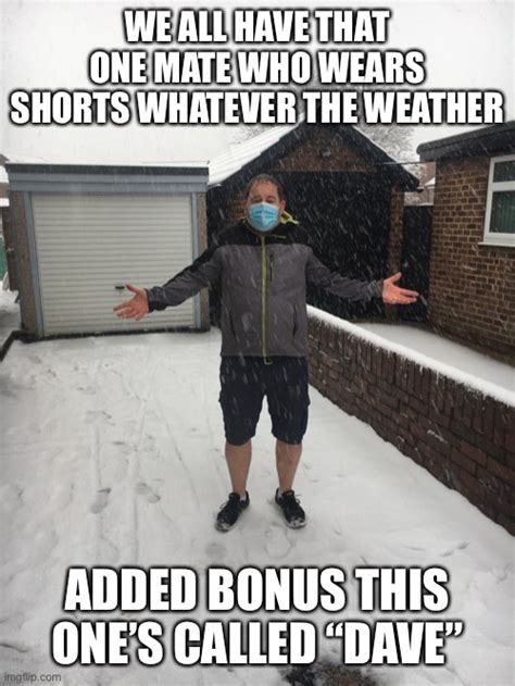 Image Tagged In Dave Shorts Snow Imgflip