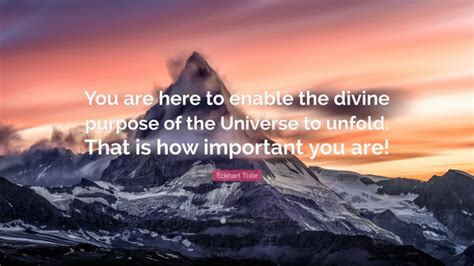 Eckhart Tolle Quote “you Are Here To Enable The Divine Purpose Of The
