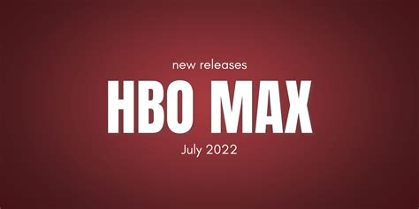 Hbo Max New Releases July 2022 No Spoiler Review