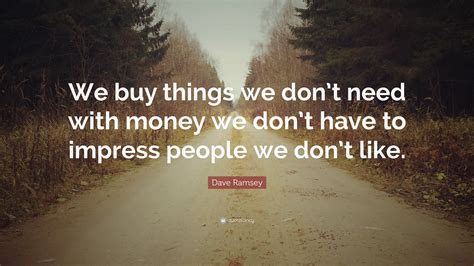 We Buy Things We Dont Need Quote Will Rogers Quote Too Many People