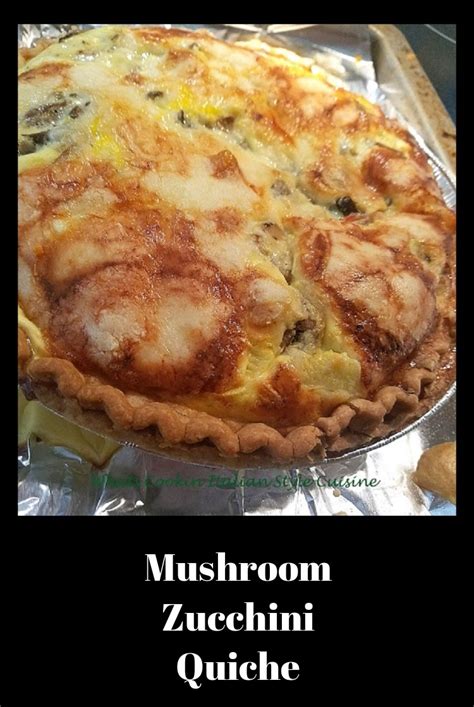 Mushroom Zucchini Quiche Whats Cookin Italian Style