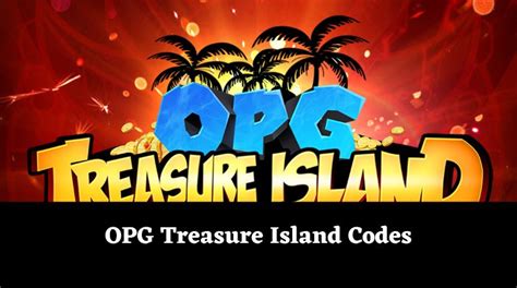 Opg Treasure Island Codes Wiki T Code April 2024 Mrguider