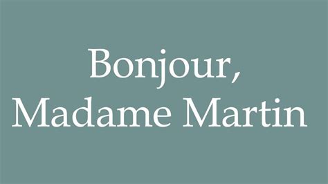 How To Pronounce Bonjour Madame Martin Hello Mrs Martin