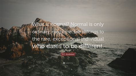 Vc Andrews Quote What Is Normal Normal Is Only Ordinary Mediocre