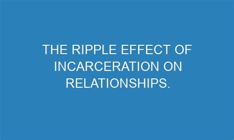 The Ripple Effect Of Incarceration On Relationships Octopei