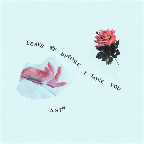 Leave Me Before I Love You Single By Astn Spotify
