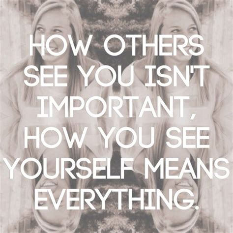 How Others See You Isnt Important How You See Yourself Means