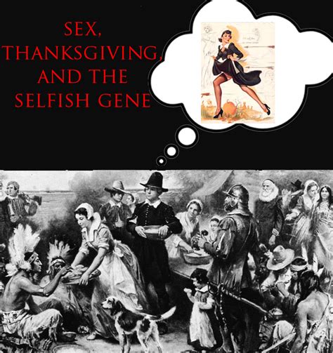 Sex Thanksgiving And The Selfish Gene