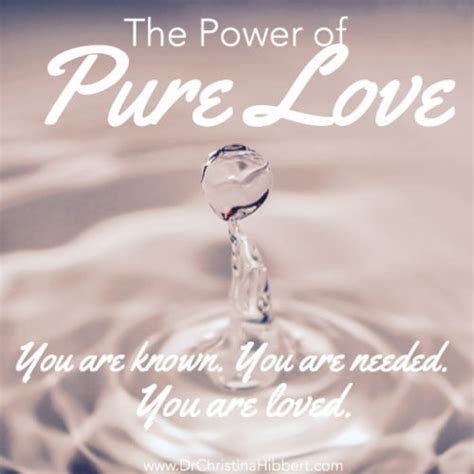 The Power Of Pure Love You Are Known You Are Needed You Are Loved