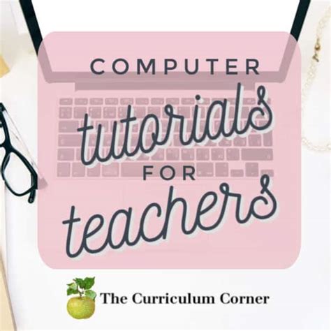 Tutorials For Teachers Feature The Curriculum Corner 123