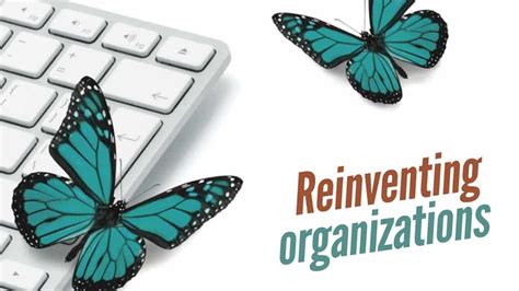 Reinventing Organizations 3 Breakthroughs To Make Organizations More