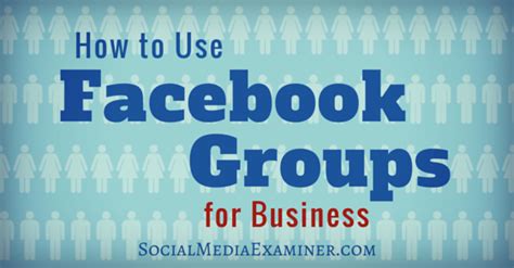 How To Use Facebook Groups For Business Social Media Examiner