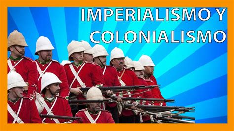 Imperialismo Y Colonialismo YouTube