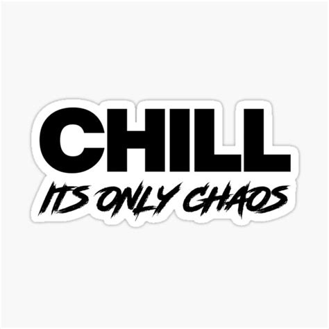 Chill Its Only Chaos Sticker For Sale By Cltrs Redbubble