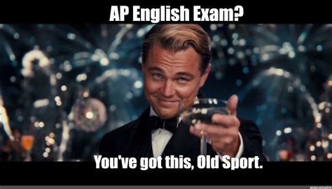 Meme AP English Exam You Ve Got This Old Sport All Templates