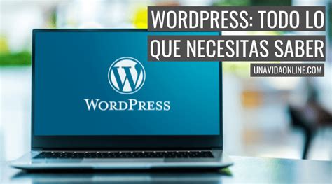 ¿qué Es Wordpress Para Qué Sirve Y Cómo Funciona Una Vida Online