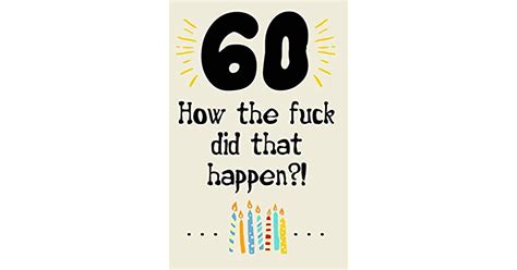 How The Fuck Did That Happen Cute Nice Funny And Sarcastic Happy Th Birthday Gift For Man