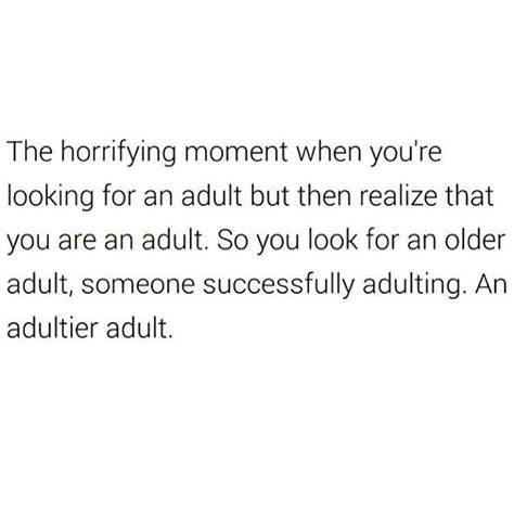 Old Quotes Funny Quotes Life Quotes Adulting Quotes Twentysomething I Love To Laugh Adult