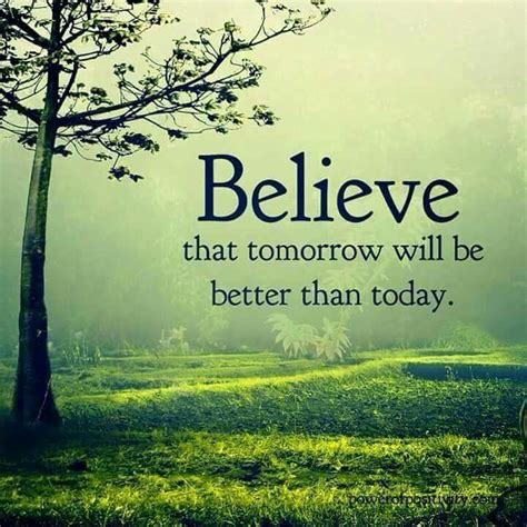 Believe That Tomorrow Will Be Better Than Today Inspirational Quotes