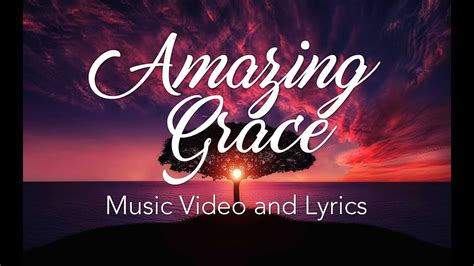 Amazing Grace Lyrics And Music Video Youtube