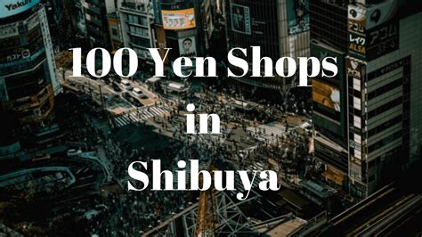 Best Yen Shops In Shibuya Japan Web Magazine