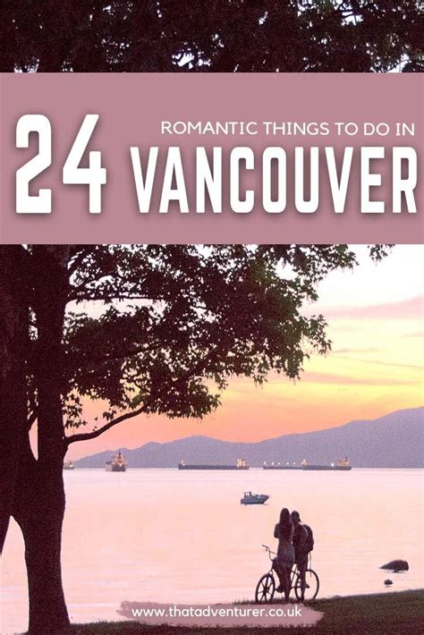 looking for romantic things to do in vancouver canada vancouver bc is a beautiful city and