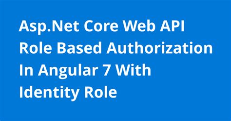 Asp Net Core Web Api Role Based Authorization In Angular With Identity Role Resources Open