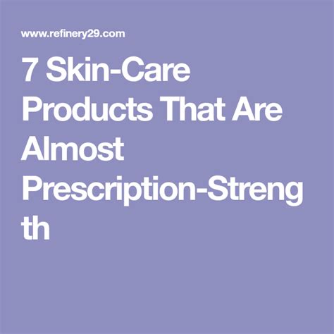7 Skin Care Products That Are Almost Prescription Strength Skin Care