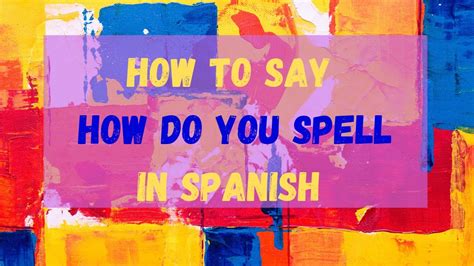 How Do You Say How Do You Spell In Spanish Como Se Escribe Youtube