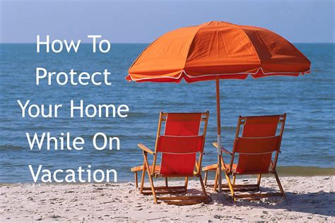 How To Protect Your Home While On Vacation