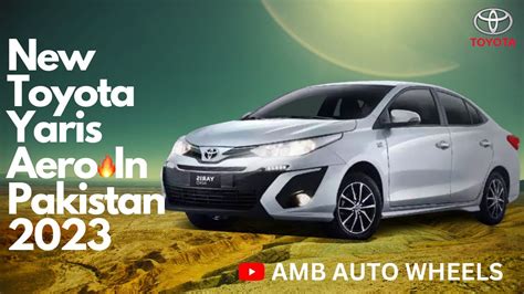 All New Toyota Yaris Aero 2023 In Pakistanprizespecificationfeature