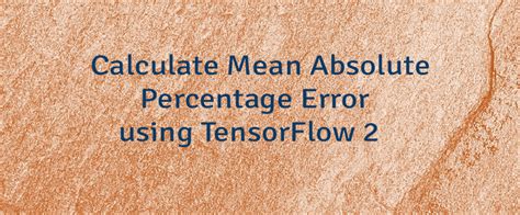 It is obtained by dividing the sum of all the absolute errors with the number of errors. Calculate Mean Absolute Percentage Error using TensorFlow 2 | Lindevs