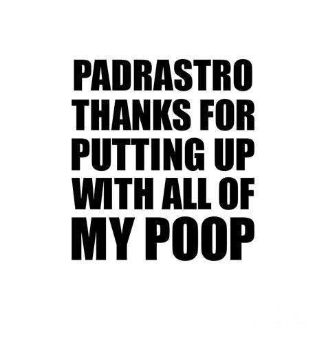 Padrastro Thanks For Putting Up With All Of My Poop Funny T