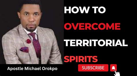 How To Overcome Territorial Spirits Apostle Michael Orokpo Youtube