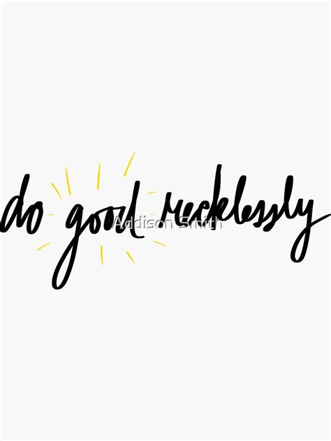 Do Good Recklessly Quote Sticker For Sale By Asmith791 Redbubble
