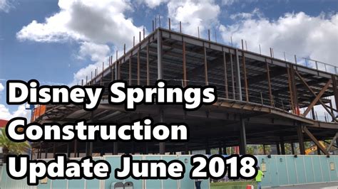 Disney Springs Construction Update June 2018 4k 60fps Youtube