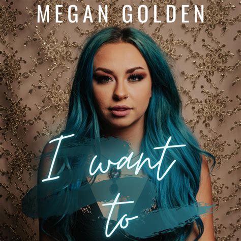 I Want To Single By Megan Golden Spotify