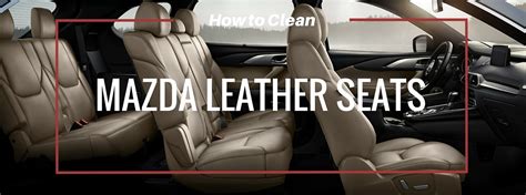 How To Clean Your Mazdas Leather Seats Manchester Mazda