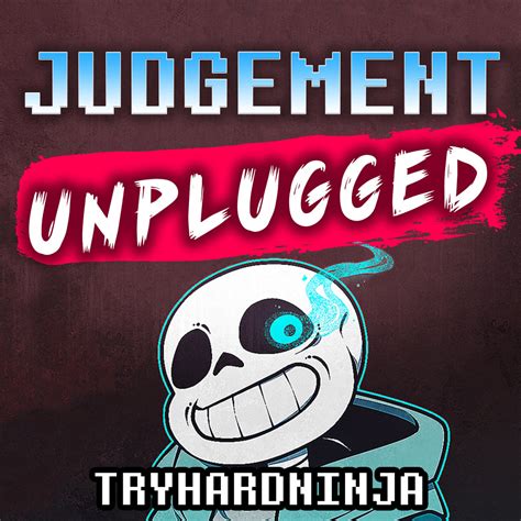 Judgement Unplugged Tryhardninja