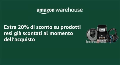 Amazon Warehouse Sconto Aggiuntivo Del 20 Su Prodotti Usati Come