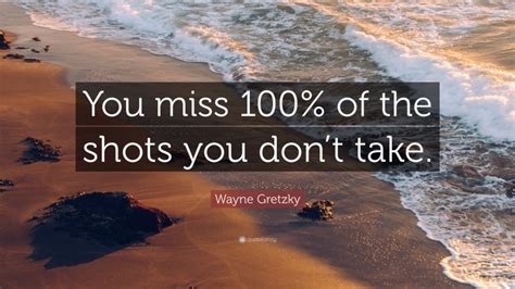 Wayne Gretzky Quote “you Miss 100 Of The Shots You Don’t Take ”